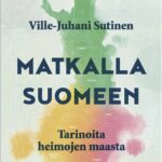 Ville-Juhani Sutisen Matkalla Suomeen - Tarinoita heimojen maasta -kirjan kansikuva, jossa värikäs karttakuva Suomesta.