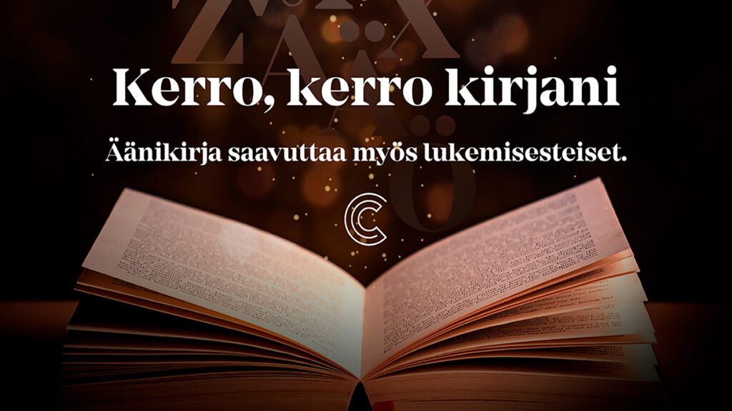 Avonainen kirja, josta nousee kirjaimia. Kirjan yläpuolella on Celian logo ja teksti Kerro, kerro kirjani – Äänikirja saavuttaa myös lukemisesteiset.